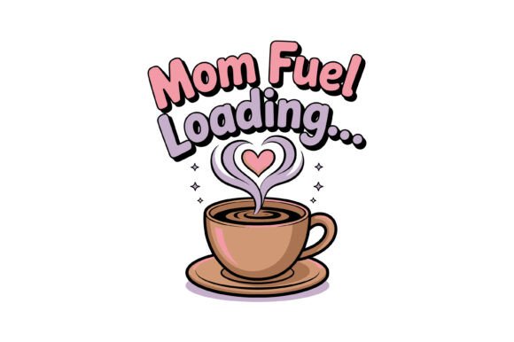 Mom Fuel Loading Coffee Love