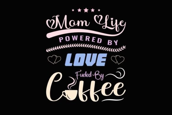 Mom Life Powered by Love- T-shirt Design