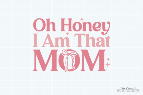 Oh Honey, I Am That Mom