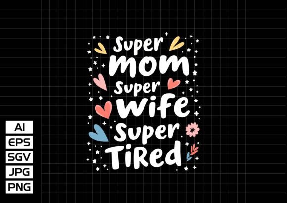 Super Mom Mom Wife Super Tired
